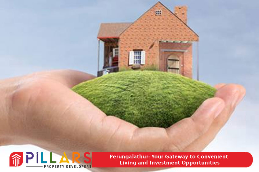 Perungalathur: Your Gateway to Convenient Living and Investment Opportunities